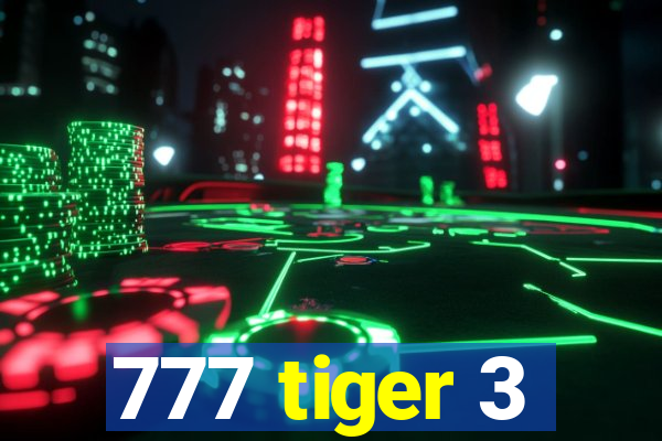 777 tiger 3